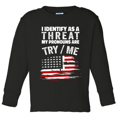 I Identify As A Threat My Pronouns Are Try / Me Funny Toddler Long Sleeve Shirt