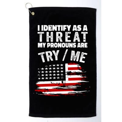 I Identify As A Threat My Pronouns Are Try / Me Funny Golf Towel