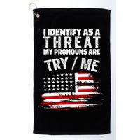 I Identify As A Threat My Pronouns Are Try / Me Funny Golf Towel