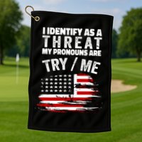 I Identify As A Threat My Pronouns Are Try / Me Funny Golf Towel
