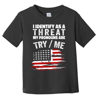 I Identify As A Threat My Pronouns Are Try / Me Funny Toddler T-Shirt