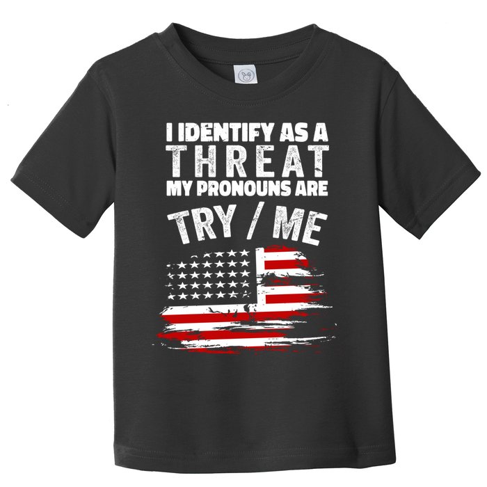 I Identify As A Threat My Pronouns Are Try / Me Funny Toddler T-Shirt