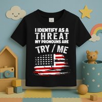 I Identify As A Threat My Pronouns Are Try / Me Funny Toddler T-Shirt
