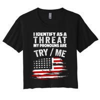 I Identify As A Threat My Pronouns Are Try / Me Funny Crop Top