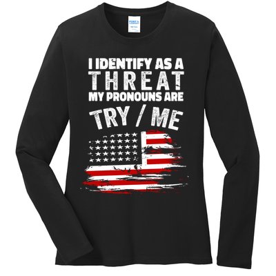 I Identify As A Threat My Pronouns Are Try / Me Funny Ladies Long Sleeve Shirt