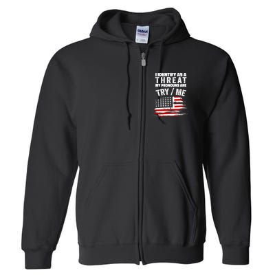 I Identify As A Threat My Pronouns Are Try / Me Funny Full Zip Hoodie