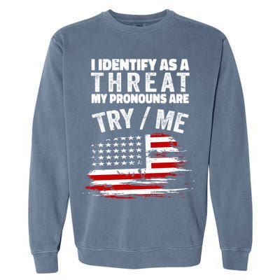 I Identify As A Threat My Pronouns Are Try / Me Funny Garment-Dyed Sweatshirt