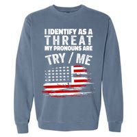 I Identify As A Threat My Pronouns Are Try / Me Funny Garment-Dyed Sweatshirt