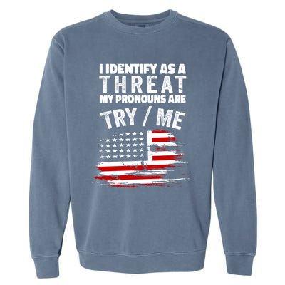 I Identify As A Threat My Pronouns Are Try / Me Funny Garment-Dyed Sweatshirt