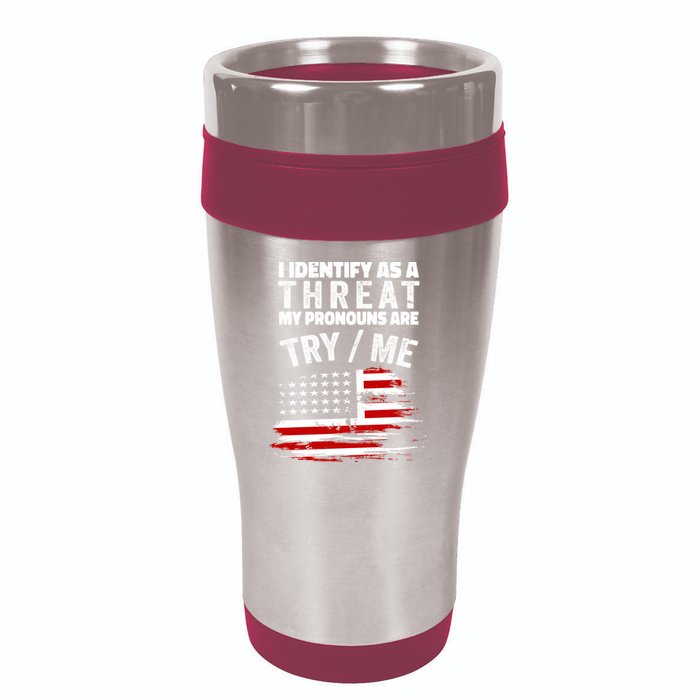 I Identify As A Threat My Pronouns Are Try / Me Funny 16oz Travel Tumbler