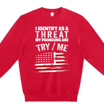 I Identify As A Threat My Pronouns Are Try / Me Funny Premium Crewneck Sweatshirt