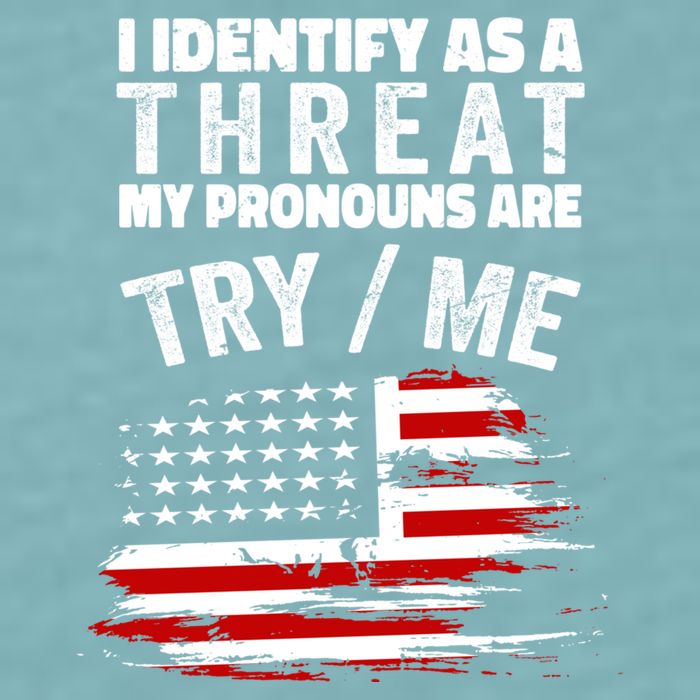 I Identify As A Threat My Pronouns Are Try / Me Funny Sueded Cloud Jersey T-Shirt