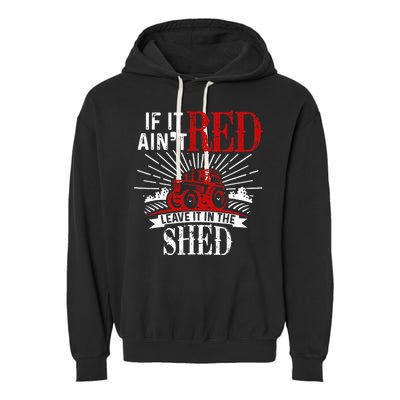 If It Ain't Red Leave It In The Shed Funny Farming Gift Garment-Dyed Fleece Hoodie