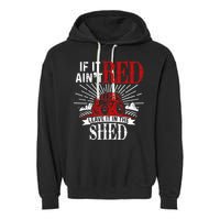 If It Ain't Red Leave It In The Shed Funny Farming Gift Garment-Dyed Fleece Hoodie