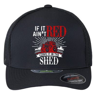 If It Ain't Red Leave It In The Shed Funny Farming Gift Flexfit Unipanel Trucker Cap