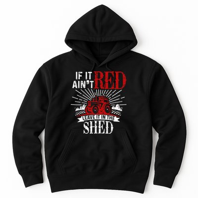 If It Ain't Red Leave It In The Shed Funny Farming Gift Hoodie