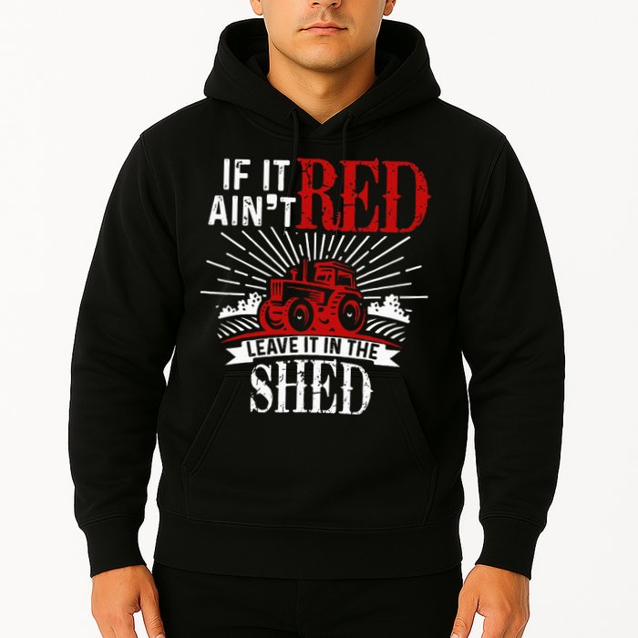 If It Ain't Red Leave It In The Shed Funny Farming Gift Hoodie