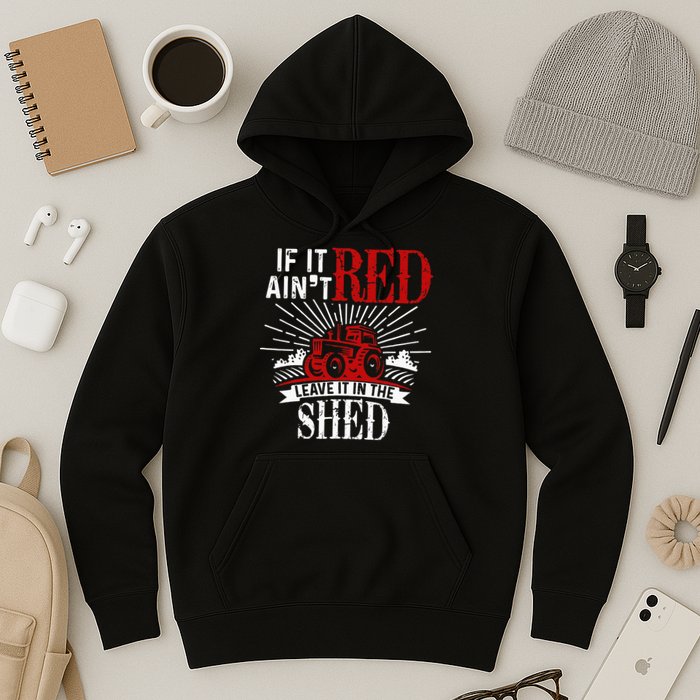 If It Ain't Red Leave It In The Shed Funny Farming Gift Hoodie