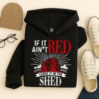 If It Ain't Red Leave It In The Shed Funny Farming Gift Hoodie