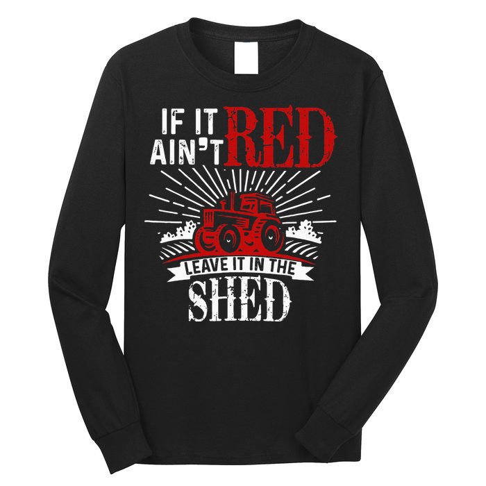 If It Ain't Red Leave It In The Shed Funny Farming Gift Long Sleeve Shirt