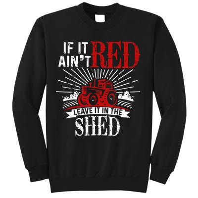 If It Ain't Red Leave It In The Shed Funny Farming Gift Sweatshirt