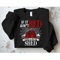 If It Ain't Red Leave It In The Shed Funny Farming Gift Sweatshirt
