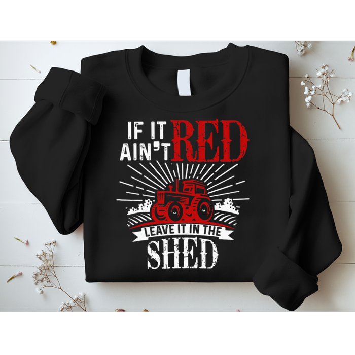 If It Ain't Red Leave It In The Shed Funny Farming Gift Sweatshirt