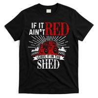 If It Ain't Red Leave It In The Shed Funny Farming Gift T-Shirt