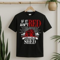 If It Ain't Red Leave It In The Shed Funny Farming Gift T-Shirt