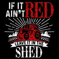 If It Ain't Red Leave It In The Shed Funny Farming Gift T-Shirt