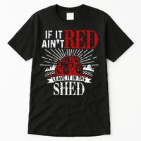If It Ain't Red Leave It In The Shed Funny Farming Gift Tall T-Shirt