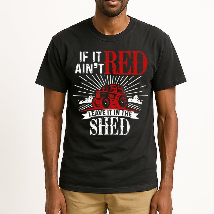 If It Ain't Red Leave It In The Shed Funny Farming Gift Tall T-Shirt