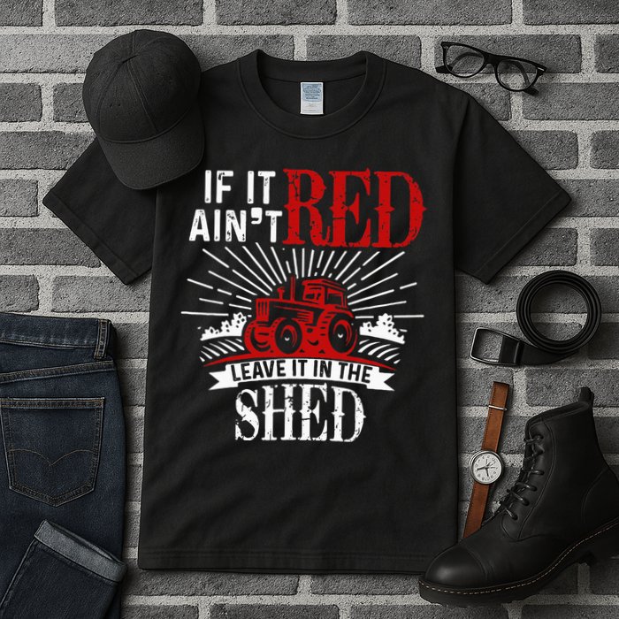 If It Ain't Red Leave It In The Shed Funny Farming Gift Tall T-Shirt