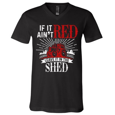 If It Ain't Red Leave It In The Shed Funny Farming Gift V-Neck T-Shirt