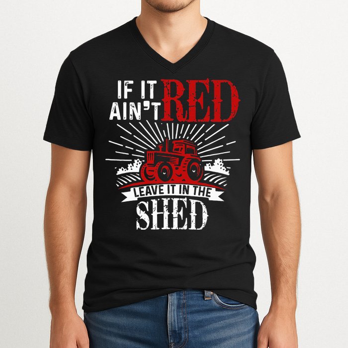If It Ain't Red Leave It In The Shed Funny Farming Gift V-Neck T-Shirt
