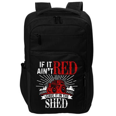 If It Ain't Red Leave It In The Shed Funny Farming Gift Impact Tech Backpack