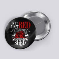 If It Ain't Red Leave It In The Shed Funny Farming Gift Button