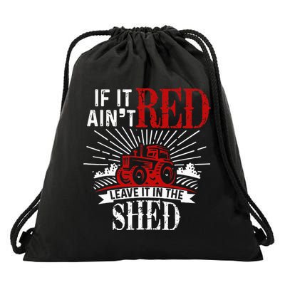 If It Ain't Red Leave It In The Shed Funny Farming Gift Drawstring Bag