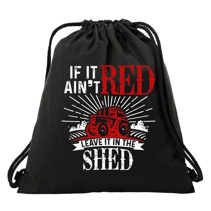If It Ain't Red Leave It In The Shed Funny Farming Gift Drawstring Bag