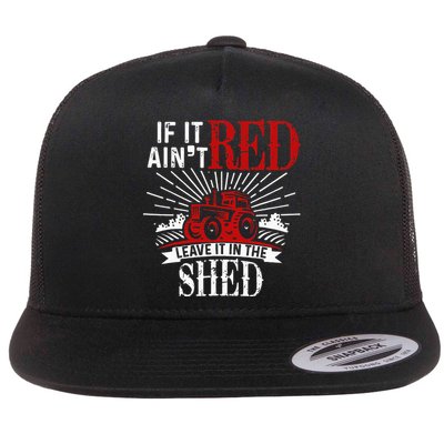 If It Ain't Red Leave It In The Shed Funny Farming Gift Flatbill Hat