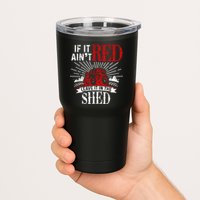 If It Ain't Red Leave It In The Shed Funny Farming Gift Tumbler