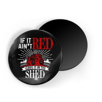 If It Ain't Red Leave It In The Shed Funny Farming Gift Magnet