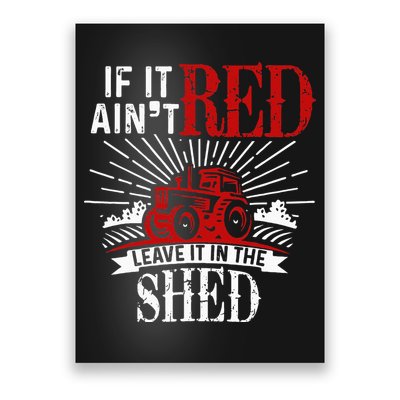 If It Ain't Red Leave It In The Shed Funny Farming Gift Poster