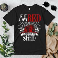 If It Ain't Red Leave It In The Shed Funny Farming Gift Premium T-Shirt