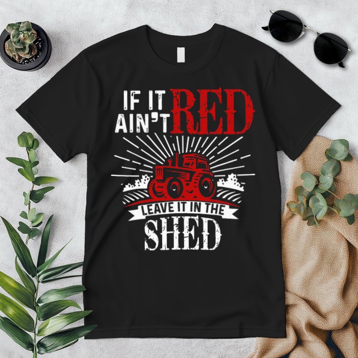 If It Ain't Red Leave It In The Shed Funny Farming Gift Premium T-Shirt