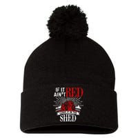 If It Ain't Red Leave It In The Shed Funny Farming Gift Pom Pom 12in Knit Beanie