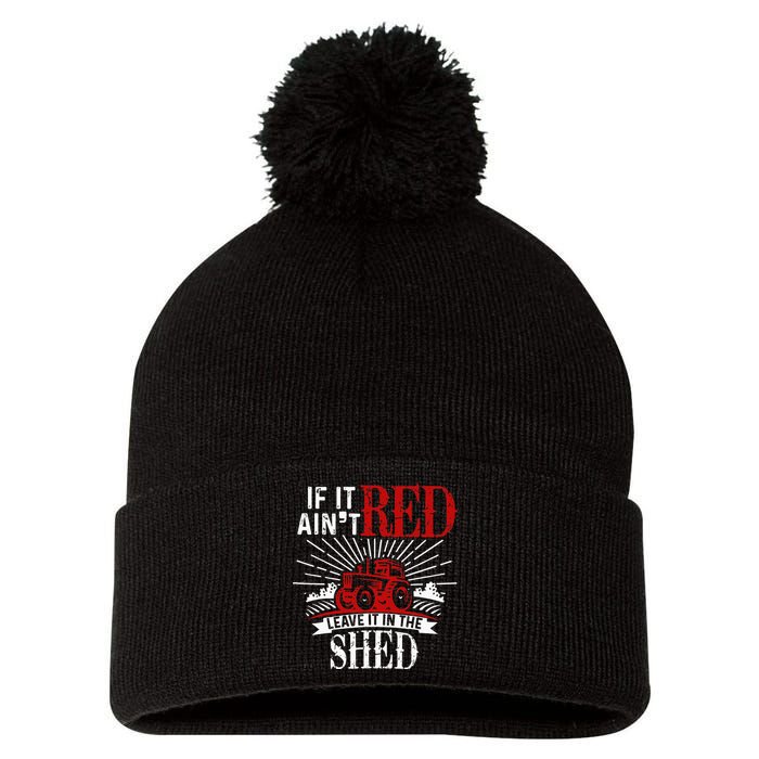 If It Ain't Red Leave It In The Shed Funny Farming Gift Pom Pom 12in Knit Beanie