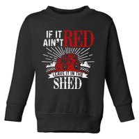 If It Ain't Red Leave It In The Shed Funny Farming Gift Toddler Sweatshirt