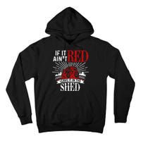 If It Ain't Red Leave It In The Shed Funny Farming Gift Tall Hoodie