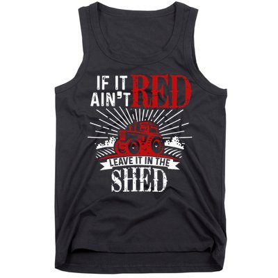 If It Ain't Red Leave It In The Shed Funny Farming Gift Tank Top